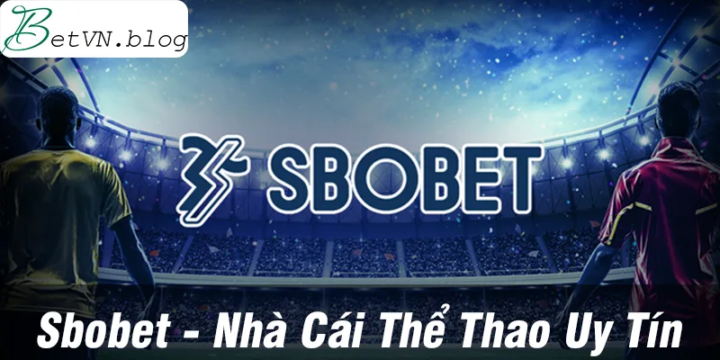 Link vào nhà cái bóng đá SBOBET không bị chặn