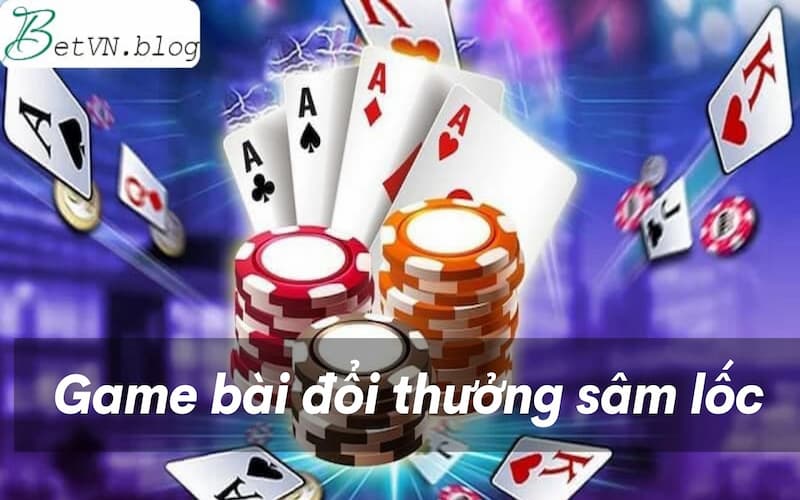 Game bài đổi thưởng sâm lốc